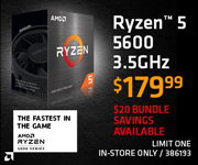 AMD Ryzen 5 5600 3.5GHz - $179.99; $20 bundle savings available; Limit one, in-store only, SKU 386193